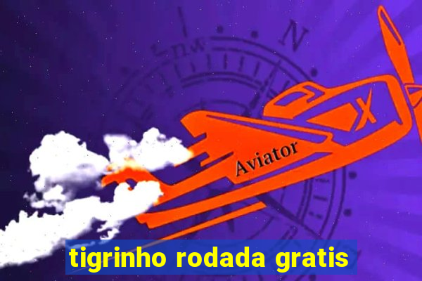 tigrinho rodada gratis